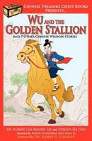 Wu and the Golden Stallion: And 7 Other Chinese WisdoM Stories 1468100793 Book Cover