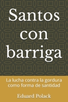 Santos con barriga: La lucha contra la gordura como forma de santidad B0B8BM243R Book Cover