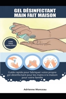 Gel D�sinfectant Main Fait Maison: Guide rapide pour fabriquer votre propre gel d�sinfectant pour les mains � la maison pour votre famille B086Y5MYC6 Book Cover