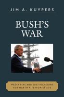 Bush's War: Media Bias and Justifications for War in a Terrorist Age (Communication, Media, and Politics) 074253653X Book Cover