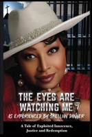 THE EYES ARE WATCHING ME: A Tale of Exploited Innocence, Justice, and Redemption as Experienced by Shellian Danner B0DVPYQH26 Book Cover