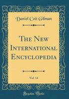 The New International Encyclopaedia, Volume 14 1149880007 Book Cover