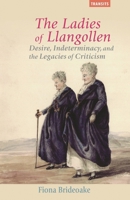 The Ladies of Llangollen: Desire, Indeterminacy, and the Legacies of Criticism 1611487617 Book Cover
