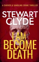 I Am Become Death: An absolutely addictive serial killer thriller that'll leave you breathless (Carver & Sandling Crime Thriller) B0GT4RNM4Q Book Cover
