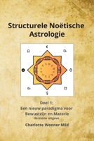 Structurele Noëtische Astrologie Deel 1: Een nieuw paradigma van bewustzijn en materie: Herziene uitgave (Dutch Edition) 9083327442 Book Cover