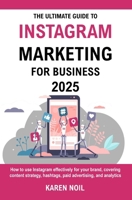 The Ultimate Guide To Instagram Marketing For Business 2025: Grow Your Business with Content Strategy, Hashtags, Paid Ads, and Analytics B0DNY2PMDD Book Cover