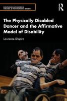 The Physically Disabled Dancer and the Affirmative Model of Disability (Routledge Advances in Theatre & Performance Studies) 1032885742 Book Cover