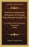 Il Diritto Costituzionale Richiamato Ai Principii Della Filosofia Giuridica V1: E Studiato Nelle Legislazioni Comparate (1886) 1160879281 Book Cover