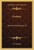 Frederic: Oeuvres Historiques V1: 1740-1763 (1872) 1160218617 Book Cover