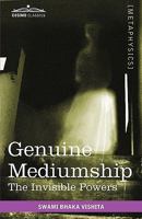 Genuine Mediumship, or The Invisible Powers 148122641X Book Cover