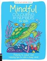 Mindful Colouring by Numbers for Kids: Pictures to colour and relaxing tips to calm a busy mind 1780558252 Book Cover