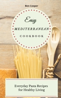 Easy Mediterranean Cookbook: Everyday Pasta Recipes for Healthy Living 1802690360 Book Cover