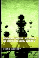 Movimento forçado : Melhorar o Seu Cálculo no Xadrez  volume 2 (Portuguese Edition) 1689635495 Book Cover