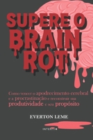 Supere o Brain Rot: Como vencer a Podridão Cerebral e a Procrastinação e reconstruir sua Produtividade e seu Propósito (Portuguese Edition) B0FNLCYKTZ Book Cover