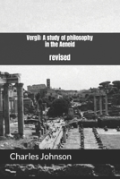 Vergil: A study of philosophy in the Aeneid: revised B0842KVYZL Book Cover