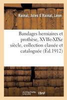 Bandages herniaires et prothèse du XVIIe à la fin du XIXe siècle, collection classée et cataloguée 2014085773 Book Cover