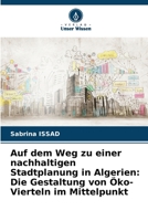 Auf dem Weg zu einer nachhaltigen Stadtplanung in Algerien: Die Gestaltung von Öko-Vierteln im Mittelpunkt (German Edition) 663008084X Book Cover