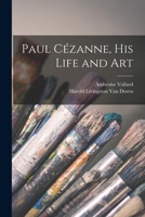 Paul Cézanne; His Life and Art 1013489527 Book Cover