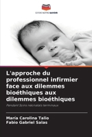 L'approche du professionnel infirmier face aux dilemmes bioéthiques aux dilemmes bioéthiques (French Edition) 6202334746 Book Cover