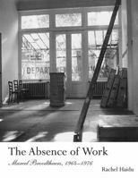 The Absence of Work: Marcel Broodthaers, 1964-1976 0262525097 Book Cover