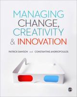 Managing Change, Creativity and Innovation 1412948533 Book Cover