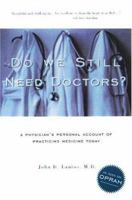 Do We Still Need Doctors?: A Physician's Personal Account of Practicing Medicine Today (Reflective Bioethics) (Reflective Bioethics) 0415924952 Book Cover