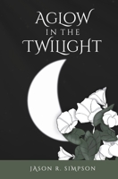Aglow in the Twilight B0FBFDQR9P Book Cover