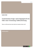 Gemeinsames Sorge- und Umgangsrecht im Falle einer Scheidung. Fallbearbeitung: Wenn ein Elternteil mit dem Kind ins Ausland ziehen will 3346478912 Book Cover