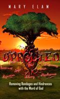 Uprooted: Removing Bondages and Hindrances with the Word of God 1735411418 Book Cover