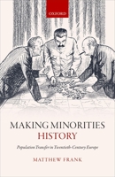 Making Minorities History: Population Transfer in Twentieth-Century Europe 0199639442 Book Cover