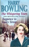 Harry Bowling 2 in 1: "Whispering Years", "Tuppence to Tooley Street" 0755322509 Book Cover