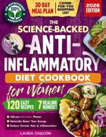 The Science-Backed Anti-Inflammatory Diet Cookbook for Women: 120 Beginner-Friendly Recipes with Full-Color Photos & a 30-Day Meal Plan to Naturally ... & Reduce Chronic Pain (Women's Health Books) 1970771003 Book Cover