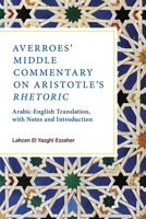 Averroes’ Middle Commentary on Aristotle’s Rhetoric: Arabic-English Translation, with Notes and Introduction 0809338939 Book Cover