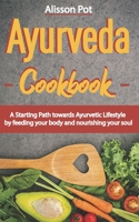 Ayurveda Cookbook: A Starting Path towards Ayurvetic Lifestyle by feeding your body and nourishing your soul 1690995548 Book Cover