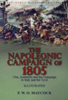 The Napoleonic Campaign of 1805: Ulm, Austerlitz and the Campaign in Italy and the Tyrol 1782829393 Book Cover