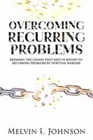 Overcoming Recurring Problems: Breaking the Chains that Keep Us Bound to Recurring Problems by Spiritual Warfare 1737041804 Book Cover