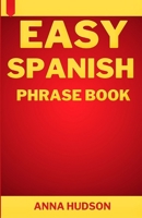 Easy Spanish Phrase Book: The Complete Step-by-Step English-Spanish Guide for Travelers and Beginners B0CMV6JQMS Book Cover