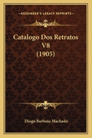 Catalogo Dos Retratos V8 (1905) 1160335753 Book Cover