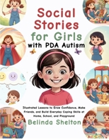 Social Stories for Girls with PDA Autism: Illustrated Lessons to Grow Confidence, Make Friends, and Build Everyday Coping Skills at Home, School, and Playground B0FX223D72 Book Cover