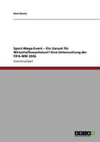 Das Sport-Mega-Event ALS Garant Fur Wirtschaftswachstum? Eine Untersuchung Der Fifa-Wm 2006 3640209605 Book Cover