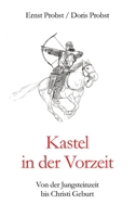 Kastel in der Vorzeit: Von der Jungsteinzeit bis Christi Geburt (German Edition) 3384468392 Book Cover