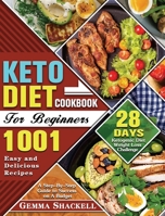 Keto Diet Cookbook For Beginners: 1001 Easy and Delicious Recipes - 28-Day Ketogenic Diet Weight Loss Challenge - A Step-By-Step Guide to Success on A Budget 1649848293 Book Cover