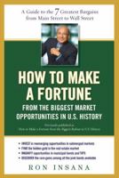 How to Make a Fortune from the Biggest Market Opportunitiesin U.S.History: A Guide to the 7 Greatest Bargains from Main Street to WallStreet 1583334203 Book Cover