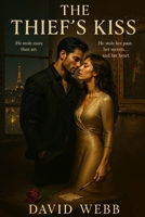 The Thief’s Kiss: He stole more than art. He stole her past, her secrets… and her heart. B0FL82CFL1 Book Cover