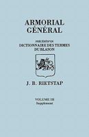 Armorial General, Precede D'Un Dictionnaire Des Terms Du Blason. in French. in Three Volumes. Volume III, Supplement 0806352108 Book Cover