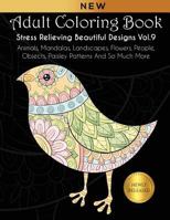 Adult Coloring Book : Stress Relieving Beautiful Designs (Vol. 9): Animals, Mandalas, Landscapes, Flowers, People, Objects, Paisley Patterns And So Much More 1792963122 Book Cover