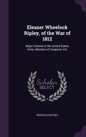 Eleazer Wheelock Ripley, of the War of 1812 1018302719 Book Cover