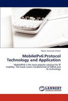 MobileIPv6:Protocol Technology and Application: MobileIPv6 is the most popular solution for IP mobility. This book covers fundamental of MIPv6 and its technology 3659119105 Book Cover
