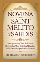 Novena to Saint Melito of Sardis: Strengthening Your Faith and Deepening Your Spiritual Practice with Daily Prayers and Novenas B0DSFYVTTW Book Cover