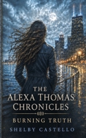 The Alexa Thomas Chronicles: Burning Truth B0H3TTN352 Book Cover